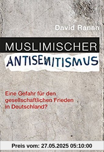 Muslimischer Antisemitismus: Eine Gefahr für den gesellschaftlichen Frieden in Deutschland?