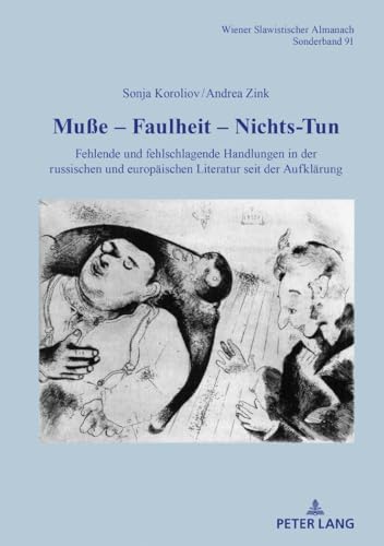 Muße – Faulheit – Nichtstun: Fehlende und fehlschlagende Handlungen in der russischen und europäischen Literatur seit der Aufklärung (Wiener Slawistischer Almanach - Sonderbände, Band 91)