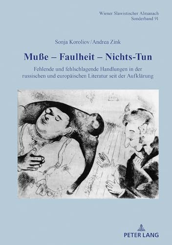 Muße – Faulheit – Nichtstun: Fehlende und fehlschlagende Handlungen in der russischen und europäischen Literatur seit der Aufklärung (Wiener Slawistischer Almanach - Sonderbände, Band 91)