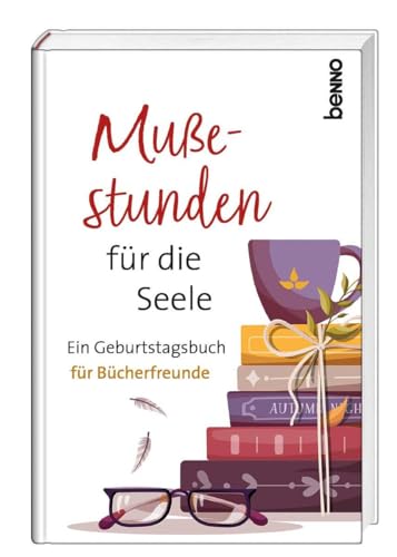 Mußestunden für die Seele: Ein Geburtstagsbuch für Bücherfreunde
