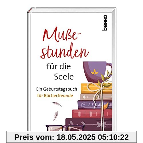 Mußestunden für die Seele: Ein Geburtstagsbuch für Bücherfreunde
