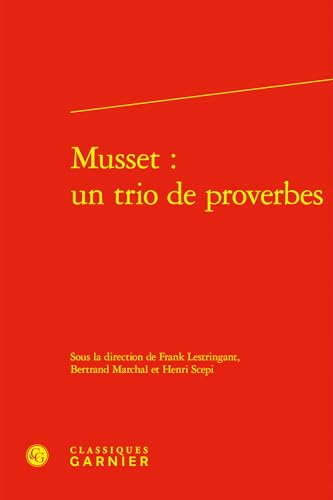 Musset: Un Trio de Proverbes Musset: Un Trio de Proverbes von Classiques Garnier