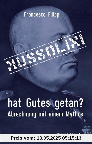 Mussolini hat Gutes getan?: Abrechnung mit einem Mythos