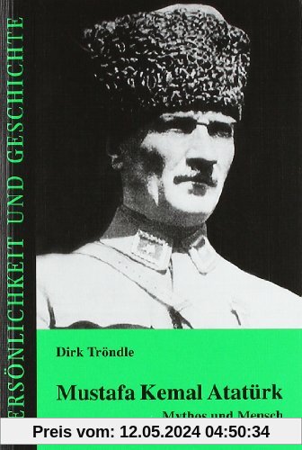 Mustafa Kemal Atatürk: Mythos und Mensch (Persönlichkeit und Geschichte)