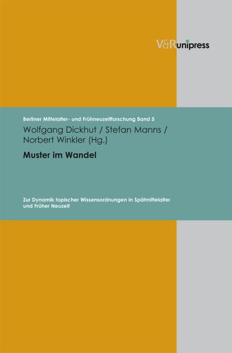 Muster im Wandel: Zur Dynamik topischer Wissensordnungen in Spätmittelalter und Früher Neuzeit (Berliner Mittelalter- und Frühneuzeitforschung, Band 5)
