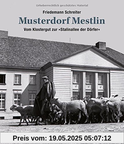 Musterdorf Mestlin: Vom Klostergut zur »Stalinallee der Dörfer« (großformatiger Bild-Text-Band mit 123 Abbildungen!)