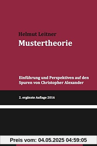 Mustertheorie: Einfuehrung und Perspektiven auf den Spuren von Christopher Alexander (Reihe Musterforschung)