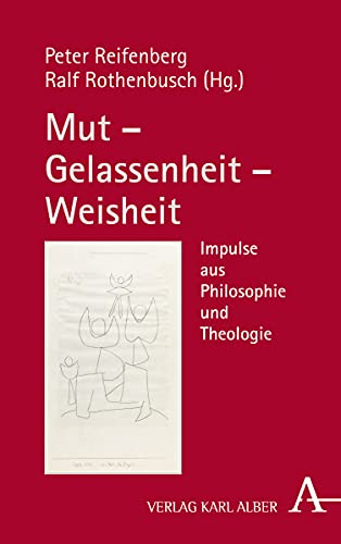 Mut – Gelassenheit – Weisheit: Impulse aus Philosophie und Theologie