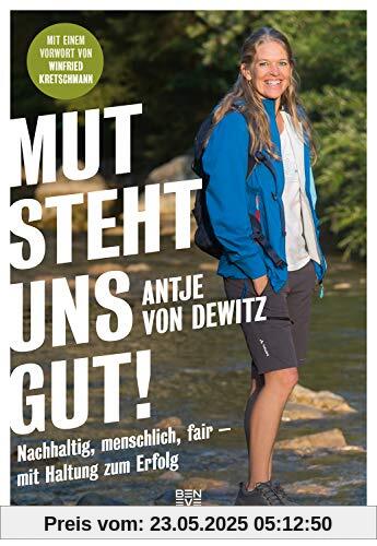 Mut steht uns gut!: Nachhaltig, menschlich, fair - mit Haltung zum Erfolg Mut steht uns gut!: Nachhaltig, menschlich, fair - mit Haltung zum Erfolg
