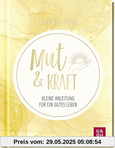 Mut & Kraft: Kleine Anleitung für ein gutes Leben. Psychologisch fundiert, leicht verständlich und mit vielen Motivationsübungen (Geschenke für mehr Lebensfreude und Achtsamkeit im Alltag)