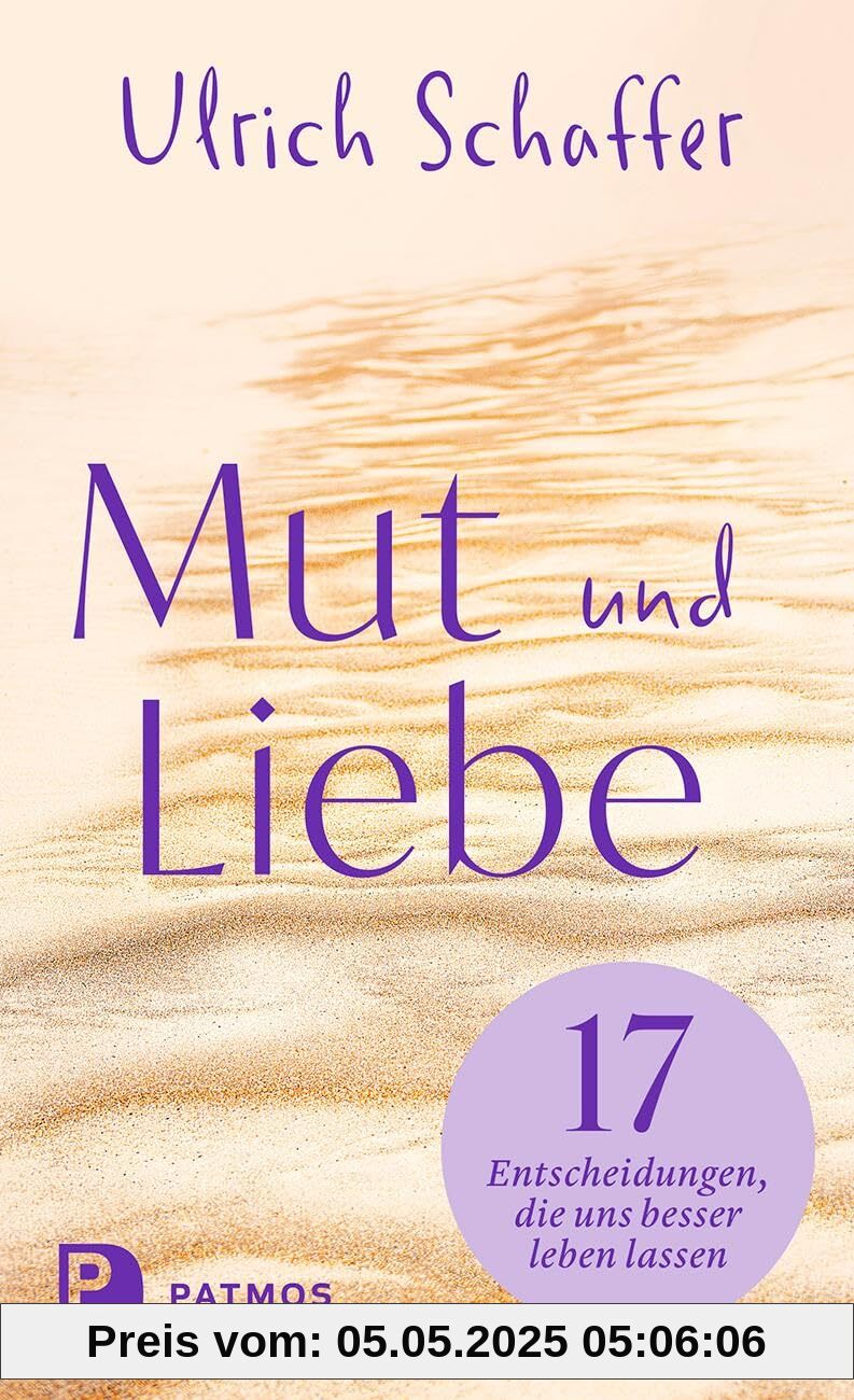 Mut und Liebe: 17 Entscheidungen, die uns besser leben lassen