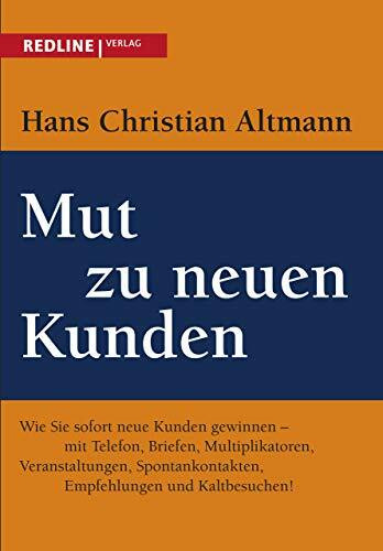 Mut zu neuen Kunden: Business-Strategien Und Pläne Erfolgreich Umsetzen Mut zu neuen Kunden: Business-Strategien Und Pläne Erfolgreich Umsetzen