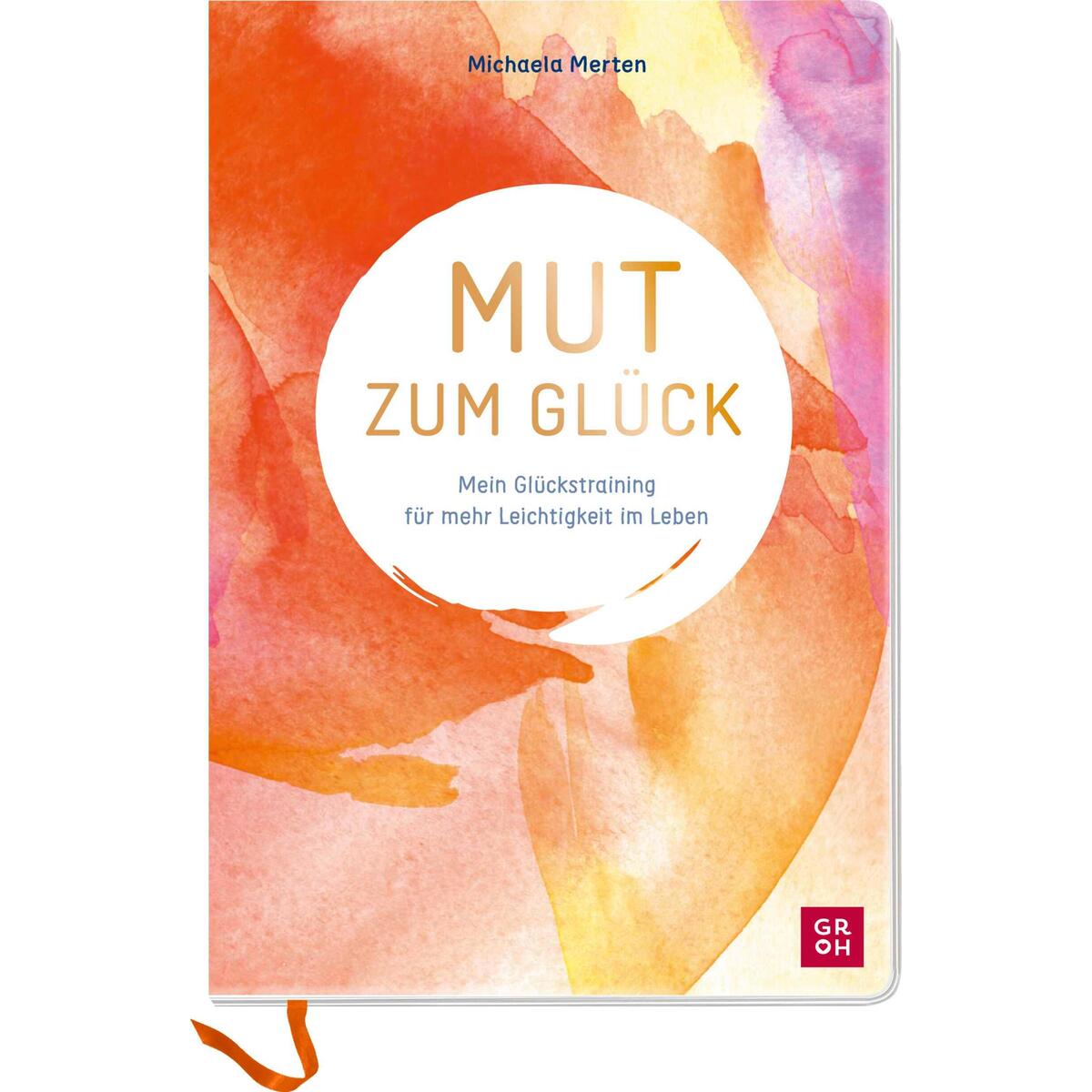 Mut zum Glück Mut zum Glück von Groh Verlag