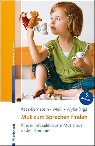 Mut zum Sprechen finden: Kinder mit selektivem Mutismus in der Therapie von Ernst Reinhardt Verlag