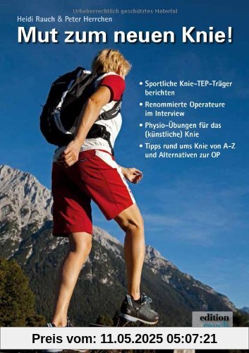 Mut zum neuen Knie!: Ein Knie-OP-Mutmach-Buch mit Erfahrungsberichten von sportlichen Knie-TEP Trägern Mut zum neuen Knie!: Ein Knie-OP-Mutmach-Buch mit Erfahrungsberichten von sportlichen Knie-TEP Trägern