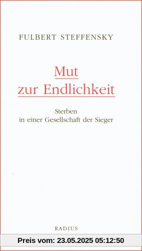 Mut zur Endlichkeit: Sterben in einer Gesellschaft der Sieger