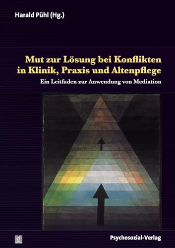 Mut zur Lösung bei Konflikten in Klinik, Praxis und Altenpflege: Ein Leitfaden zur Anwendung von Mediation (Therapie & Beratung) von Psychosozial Verlag GbR