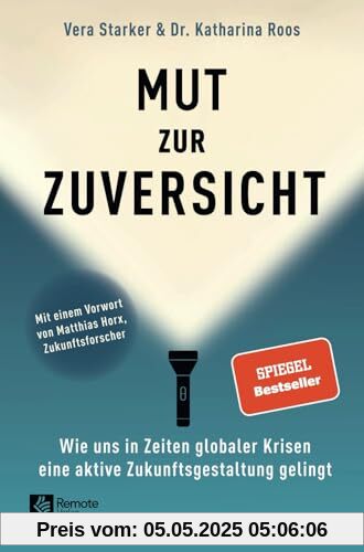 Mut zur Zuversicht: Wie uns in Zeiten globaler Krisen eine aktive Zukunftsgestaltung gelingt Mut zur Zuversicht: Wie uns in Zeiten globaler Krisen eine aktive Zukunftsgestaltung gelingt
