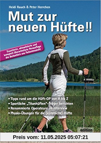 Mut zur neuen Hüfte!! - Neuauflage: Ein Hüft-OP-Mutmach-Buch mit Erfahrungsberichten von sportlichen Hüft-Titanen Mut zur neuen Hüfte!! - Neuauflage: Ein Hüft-OP-Mutmach-Buch mit Erfahrungsberichten von sportlichen Hüft-Titanen