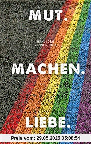 Mut. Machen. Liebe Mut. Machen. Liebe