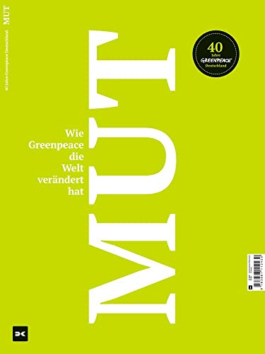Mut. Wie Greenpeace die Welt verändert hat.: 40 Jahre Greenpeace Deutschland von DELIUS KLASING