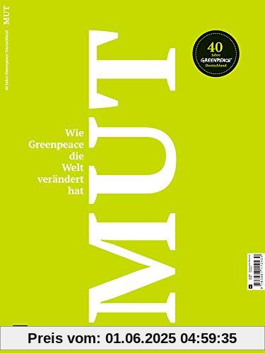 Mut. Wie Greenpeace die Welt verändert hat.: 40 Jahre Greenpeace Deutschland
