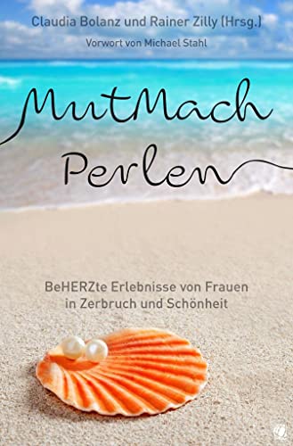MutMachPerlen: BeHERZte Erlebnisse von Frauen in Zerbruch und Schönheit