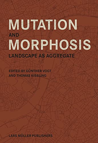 Mutation and Morphosis: Landscape as Aggregate von Lars Muller Publishers