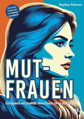 Mutfrauen: Erfolgreich mit Qualität. Ohne Quote. Ohne Quatsch. Mutfrauen: Erfolgreich mit Qualität. Ohne Quote. Ohne Quatsch. von Gerhard Hess Verlag e.K.