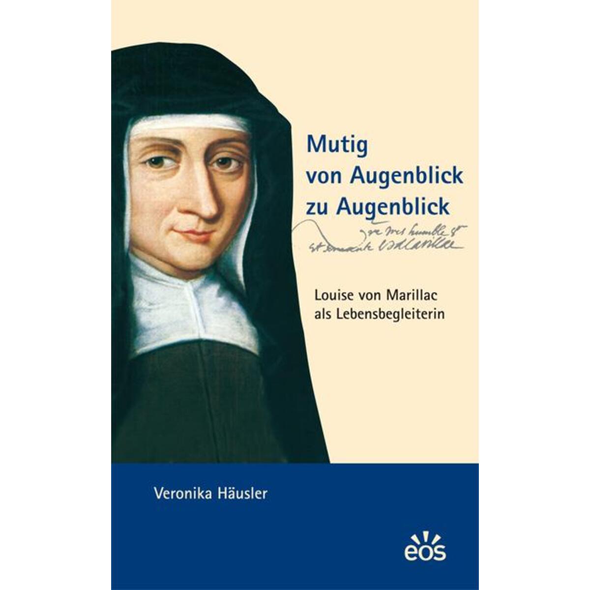 Mutig von Augenblick zu Augenblick - Louise von Marillac als Lebensbegleiterin von Eos Verlag U. Druck