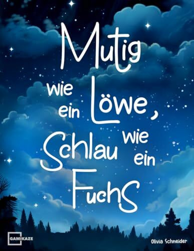 Mutig wie ein Löwe, schlau wie ein Fuchs: 55 lehrreiche Tiergeschichten über Mut, innere Stärk...