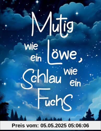 Mutig wie ein Löwe, schlau wie ein Fuchs: 55 lehrreiche Tiergeschichten über Mut, innere Stärke, Freundschaft und vielen weiteren Superkräften Mutig wie ein Löwe, schlau wie ein Fuchs: 55 lehrreiche Tiergeschichten über Mut, innere Stärke, Freundschaft und vielen weiteren Superkräften