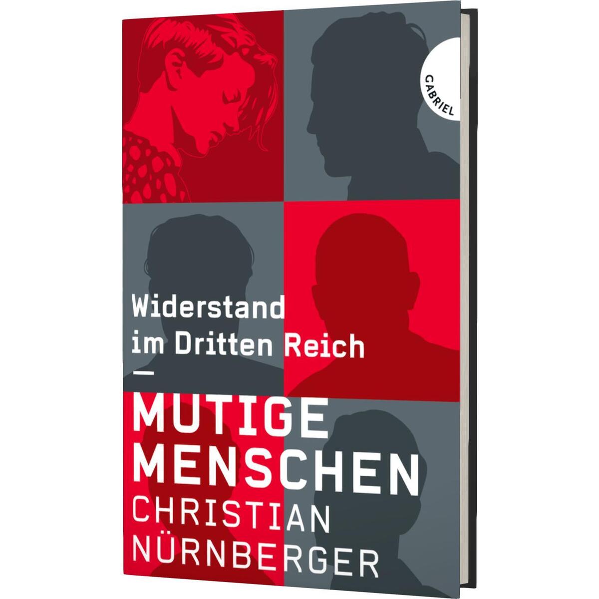 Mutige Menschen, Widerstand im Dritten Reich Mutige Menschen, Widerstand im Dritten Reich von Gabriel Verlag