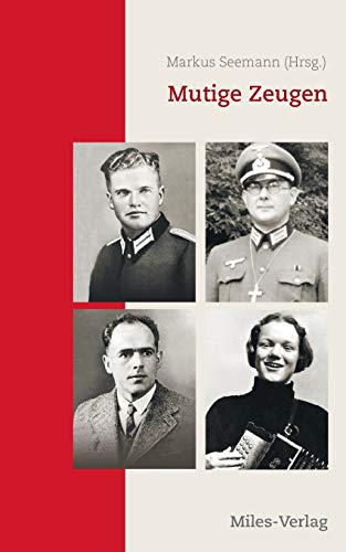 Mutige Zeugen: Katholiken zwischen militärischer Pflichterfüllung und Widerstand Mutige Zeugen: Katholiken zwischen militärischer Pflichterfüllung und Widerstand von Miles-Verlag