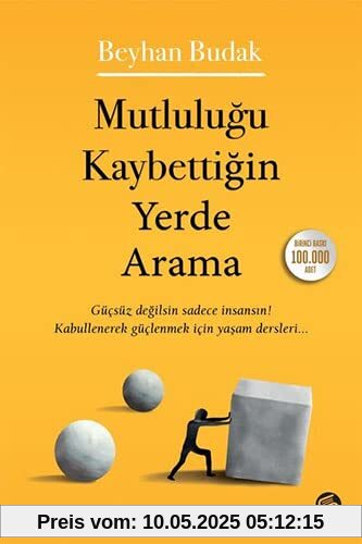 Mutlulugu Kaybettigin Yerde Arama: Gücsüz degilsin sadece Insansin! Kabullenerek güclenmek icin yasam dersleri Mutlulugu Kaybettigin Yerde Arama: Gücsüz degilsin sadece Insansin! Kabullenerek güclenmek icin yasam dersleri