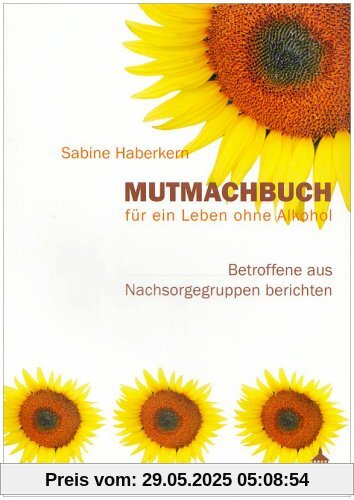 Mutmachbuch für ein Leben ohne Alkohol: Betroffene aus Nachsorgegruppen berichten