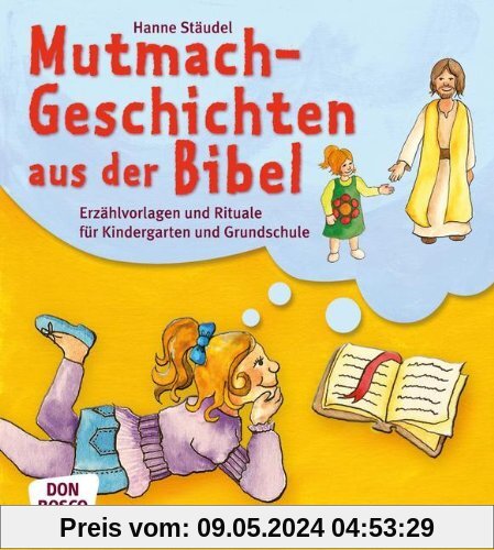Mutmachgeschichten aus der Bibel - Erzählvorlagen und Rituale für Kindergarten und Grundschule