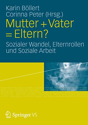 Mutter + Vater = Eltern?: Sozialer Wandel, Elternrollen und Soziale Arbeit von VS Verlag für Sozialwissenschaften