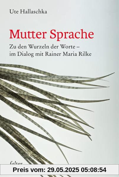Mutter Sprache: Zu den Wurzeln der Worte - im Dialog mit Rainer Maria Rilke (falter)