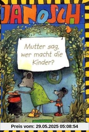 Mutter sag, wer macht die Kinder