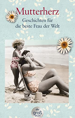 Mutterherz: Geschichten für die beste Frau der Welt (dtv großdruck)