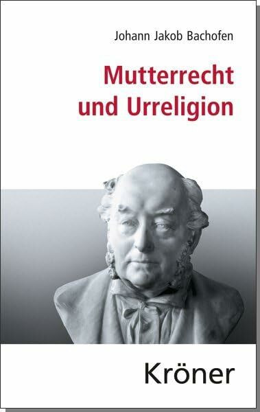 Mutterrecht und Urreligion: Eine Sammlung der einflussreichsten Schriften Mutterrecht und Urreligion: Eine Sammlung der einflussreichsten Schriften
