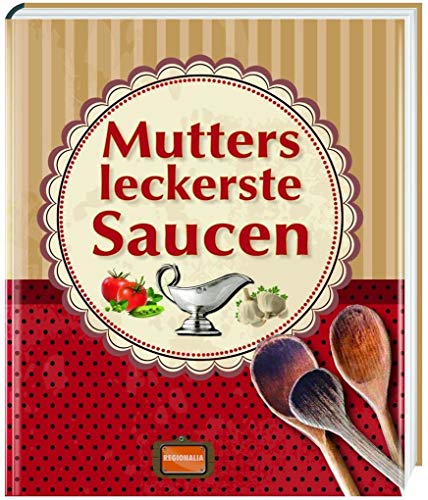 Mutters leckerste Saucen