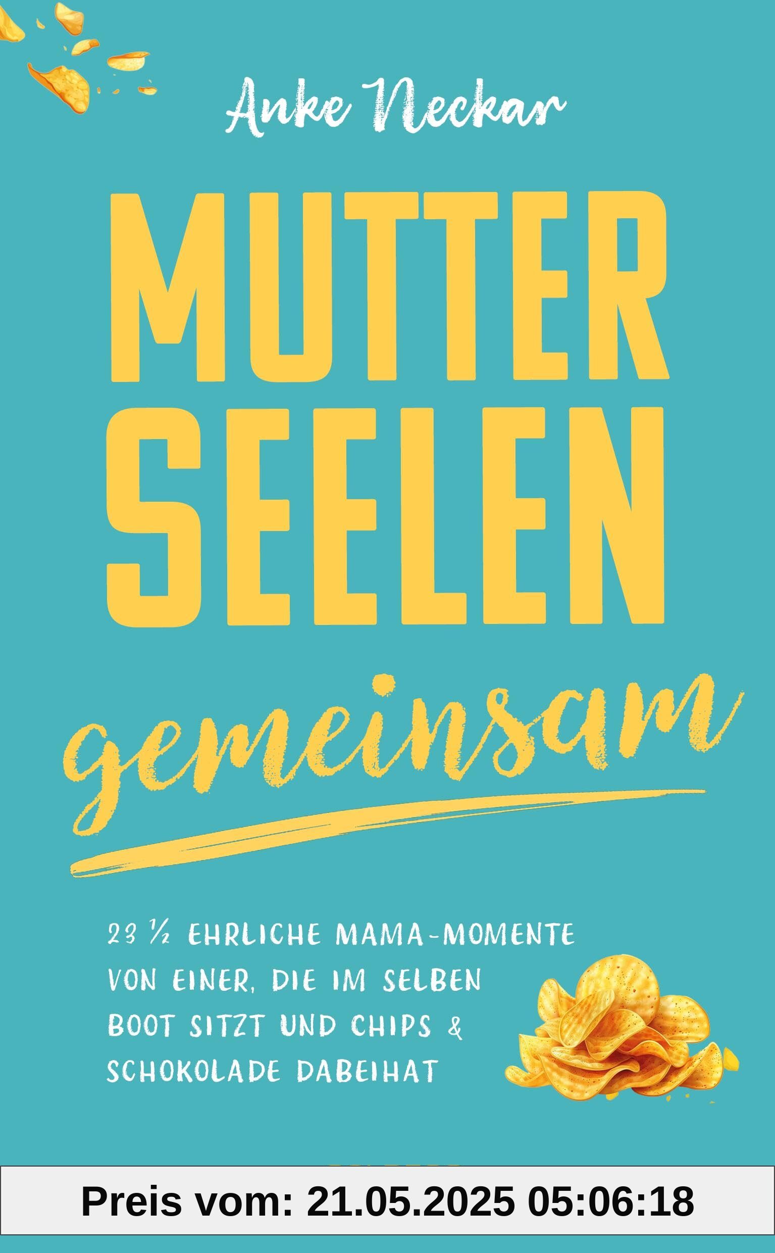 Mutterseelengemeinsam: 23 1/2 ehrliche Mama-Momente von einer, die im selben Boot sitzt … und Chips & Schokolade dabeihat: 23 1/2 ehrliche ... & Schokolade dabeihat BÖRSENBLATT-BESTSELLER Mutterseelengemeinsam: 23 1/2 ehrliche Mama-Momente von einer, die im selben Boot sitzt … und Chips & Schokolade dabeihat: 23 1/2 ehrliche ... & Schokolade dabeihat BÖRSENBLATT-BESTSELLER