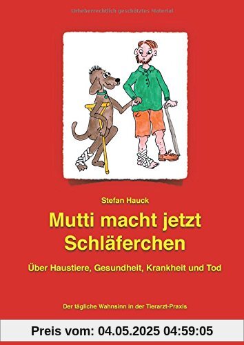 Mutti macht jetzt Schläferchen: Der tägliche Wahnsinn in der Tierarzt-Praxis