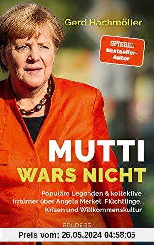 Mutti wars nicht: Populäre Legenden & kollektive Irrtümer über Angela Merkel, Flüchtlingspolitik und Europa