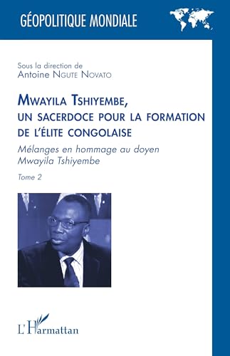 Mwayila Tshiyembe, un sacerdoce pour la formation de l'élite congolaise: Mélanges en hommage au doyen Mwayila Tshiyembe von Editions L'Harmattan