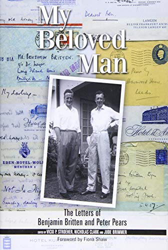 My Beloved Man: The Letters of Benjamin Britten and Peter Pears (Aldeburgh Studies in Music, 10, Band 10)