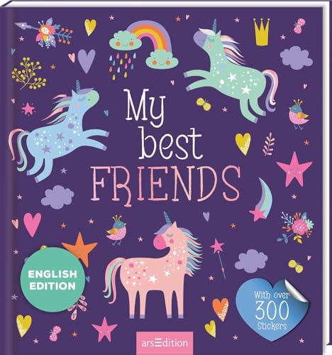 My Best Friends – Unicorn: With over 300 Stickers | English Edition | A Book for All Your Friendships | Let your friends fill out a page in this book to create lasting memories | For over 20 Friends von arsEdition GmbH