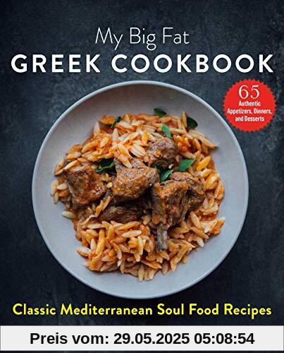 My Big Fat Greek Cookbook: Classic Mediterranean Soul Food Recipes